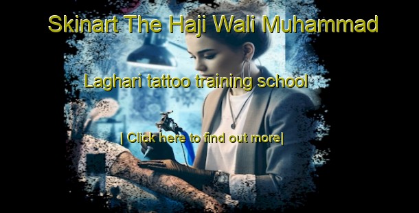 Skinart The Haji Wali Muhammad Laghari tattoo training school-United Kingdom