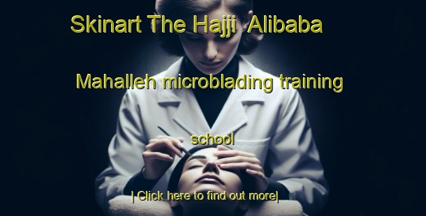 Skinart The Hajji  Alibaba Mahalleh microblading training school-United Kingdom