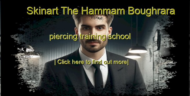 Skinart The Hammam Boughrara piercing training school-United Kingdom