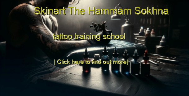 Skinart The Hammam Sokhna tattoo training school-United Kingdom