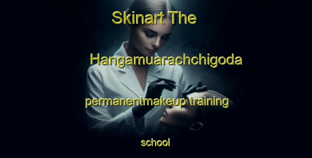 Skinart The Hangamuarachchigoda permanentmakeup training school-United Kingdom