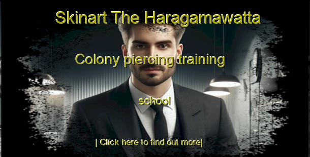 Skinart The Haragamawatta Colony piercing training school-United Kingdom