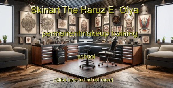 Skinart The Haruz E  Olya permanentmakeup training school-United Kingdom