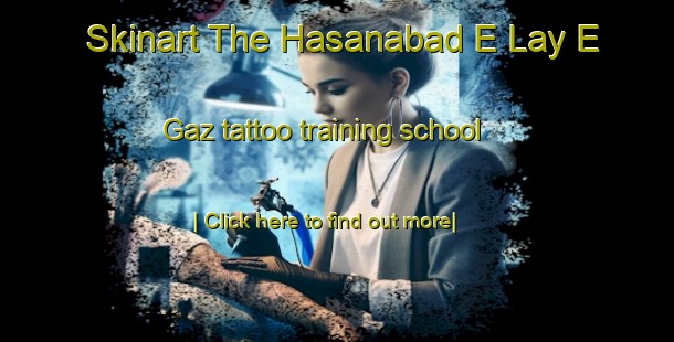 Skinart The Hasanabad E Lay E Gaz tattoo training school-United Kingdom