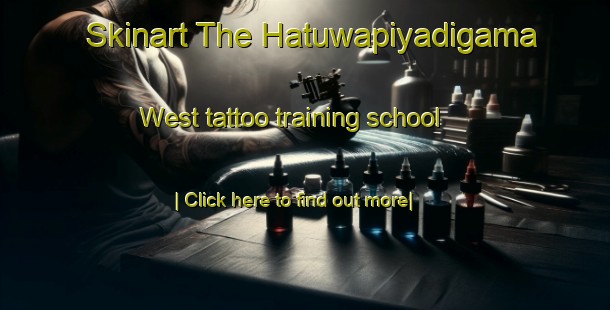 Skinart The Hatuwapiyadigama West tattoo training school-United Kingdom