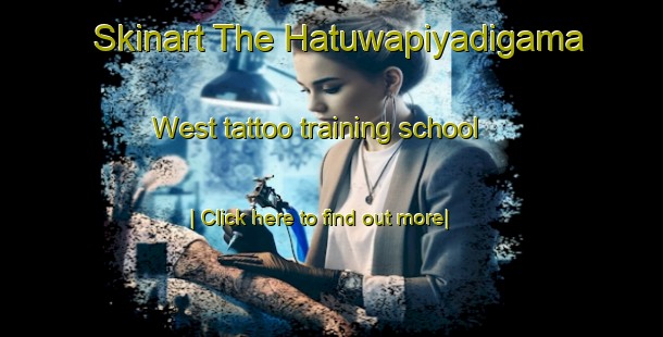 Skinart The Hatuwapiyadigama West tattoo training school-United Kingdom