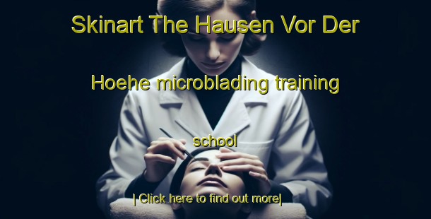 Skinart The Hausen Vor Der Hoehe microblading training school-United Kingdom