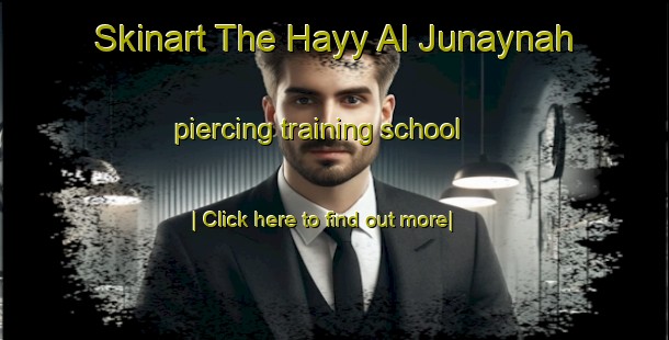 Skinart The Hayy Al Junaynah piercing training school-United Kingdom