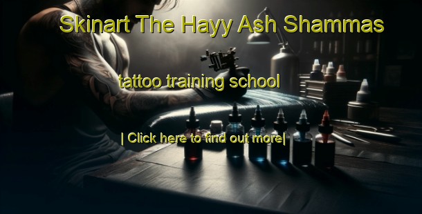 Skinart The Hayy Ash Shammas tattoo training school-United Kingdom