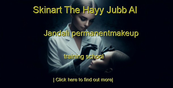 Skinart The Hayy Jubb Al Jandali permanentmakeup training school-United Kingdom