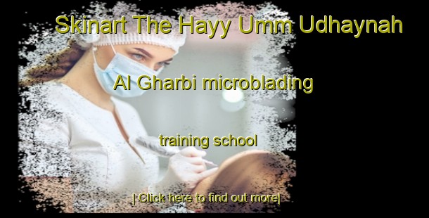 Skinart The Hayy Umm Udhaynah Al Gharbi microblading training school-United Kingdom