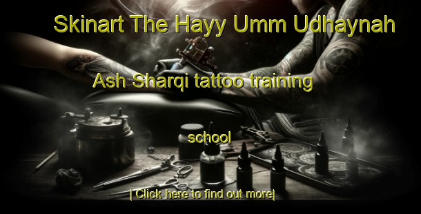 Skinart The Hayy Umm Udhaynah Ash Sharqi tattoo training school-United Kingdom