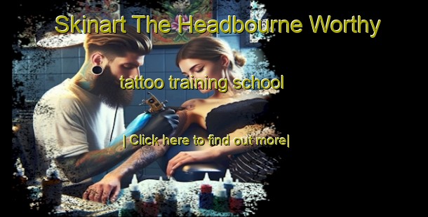 Skinart The Headbourne Worthy tattoo training school-United Kingdom