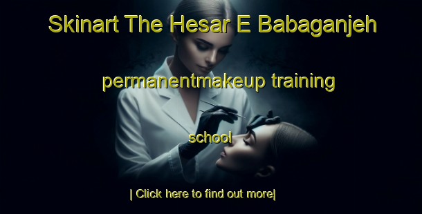 Skinart The Hesar E Babaganjeh permanentmakeup training school-United Kingdom