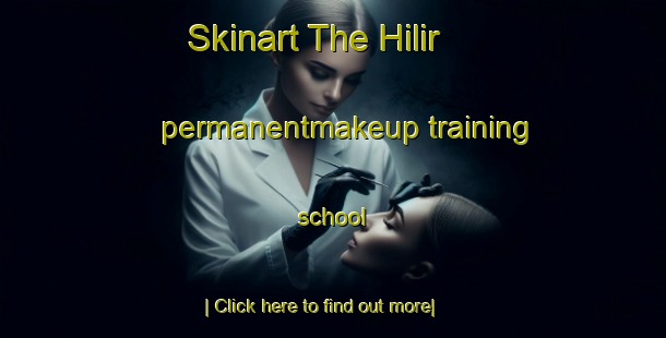 Skinart The Hilir permanentmakeup training school-United Kingdom