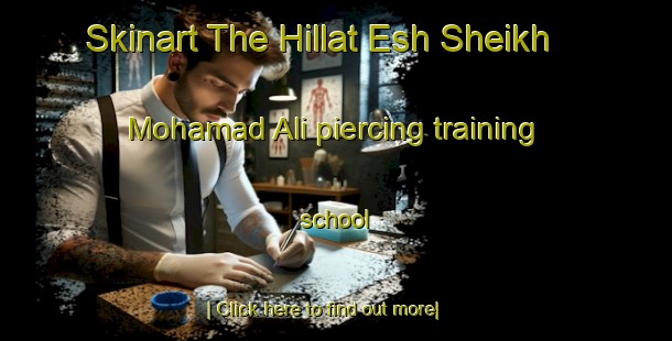 Skinart The Hillat Esh Sheikh Mohamad Ali piercing training school-United Kingdom