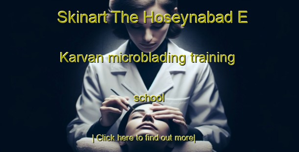 Skinart The Hoseynabad E Karvan microblading training school-United Kingdom