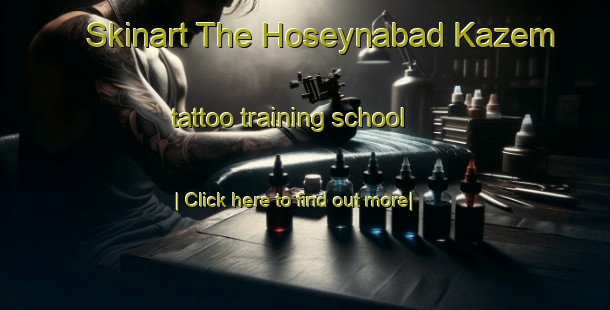 Skinart The Hoseynabad Kazem tattoo training school-United Kingdom