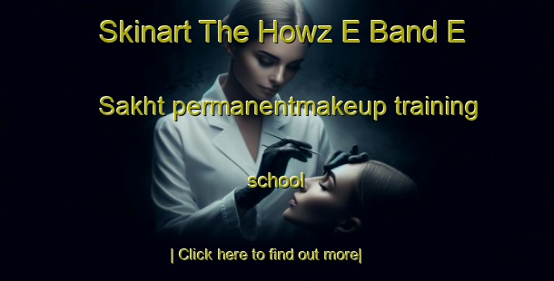 Skinart The Howz E Band E Sakht permanentmakeup training school-United Kingdom