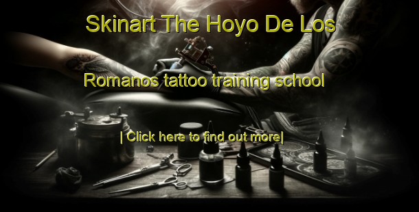 Skinart The Hoyo De Los Romanos tattoo training school-United Kingdom