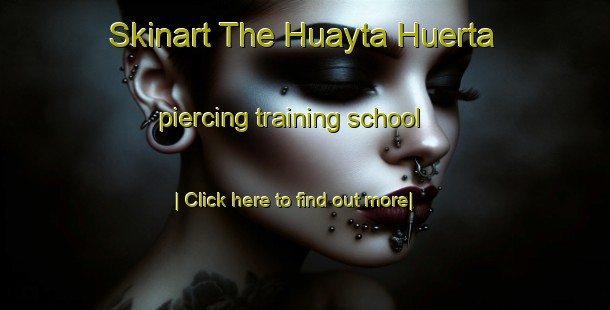 Skinart The Huayta Huerta piercing training school-United Kingdom