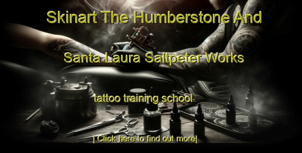 Skinart The Humberstone And Santa Laura Saltpeter Works tattoo training school-United Kingdom