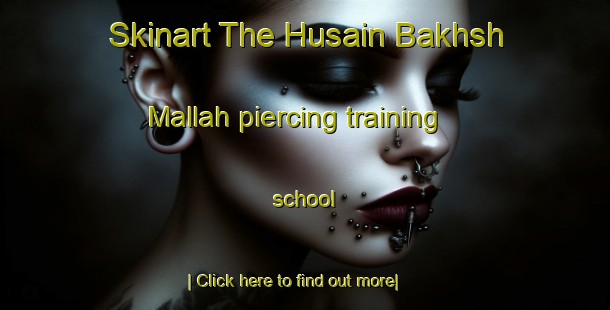 Skinart The Husain Bakhsh Mallah piercing training school-United Kingdom