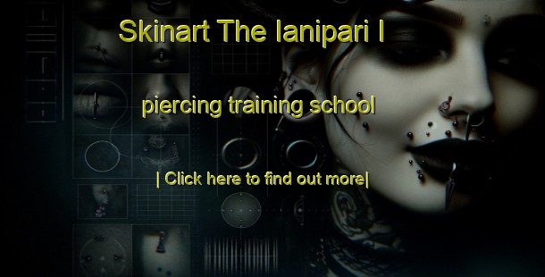 Skinart The Ianipari I piercing training school-United Kingdom