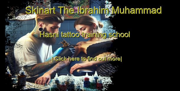 Skinart The Ibrahim Muhammad Hasni tattoo training school-United Kingdom