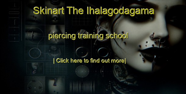 Skinart The Ihalagodagama piercing training school-United Kingdom