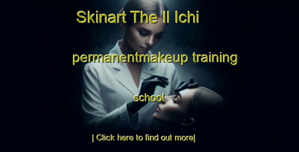 Skinart The Il Ichi permanentmakeup training school-United Kingdom