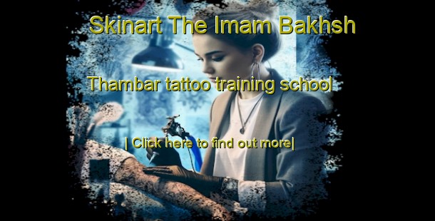 Skinart The Imam Bakhsh Thambar tattoo training school-United Kingdom