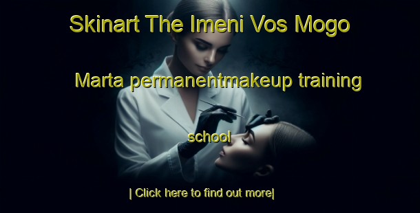 Skinart The Imeni Vos Mogo Marta permanentmakeup training school-United Kingdom