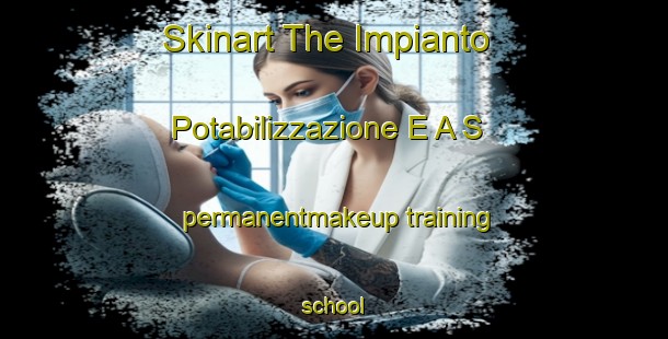 Skinart The Impianto Potabilizzazione E A S permanentmakeup training school-United Kingdom