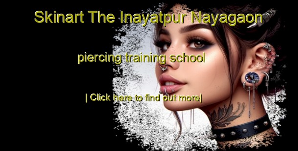 Skinart The Inayatpur Nayagaon piercing training school-United Kingdom