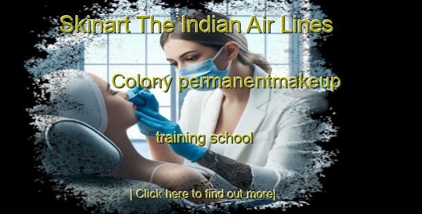 Skinart The Indian Air Lines Colony permanentmakeup training school-United Kingdom