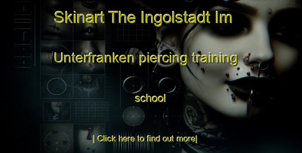 Skinart The Ingolstadt Im Unterfranken piercing training school-United Kingdom