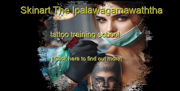 Skinart The Ipalawagamawaththa tattoo training school-United Kingdom