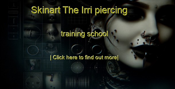 Skinart The Irri piercing training school-United Kingdom