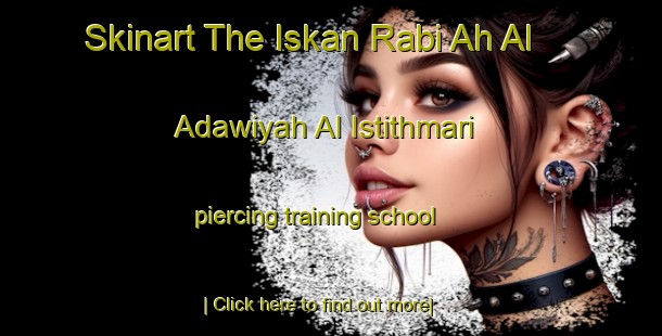 Skinart The Iskan Rabi Ah Al  Adawiyah Al Istithmari piercing training school-United Kingdom