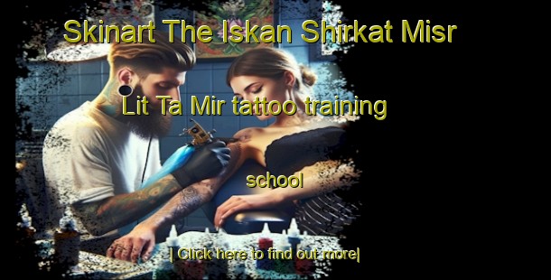 Skinart The Iskan Shirkat Misr Lit Ta Mir tattoo training school-United Kingdom