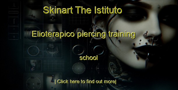 Skinart The Istituto Elioterapico piercing training school-United Kingdom