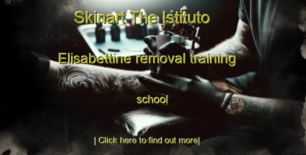 Skinart The Istituto Elisabettine removal training school-United Kingdom