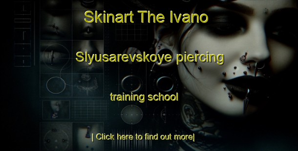 Skinart The Ivano Slyusarevskoye piercing training school-United Kingdom