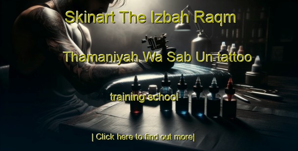 Skinart The Izbah Raqm Thamaniyah Wa Sab Un tattoo training school-United Kingdom