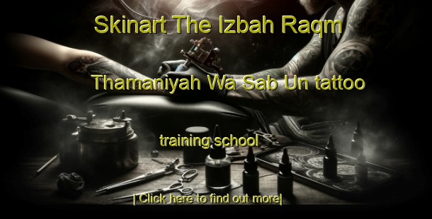 Skinart The Izbah Raqm Thamaniyah Wa Sab Un tattoo training school-United Kingdom