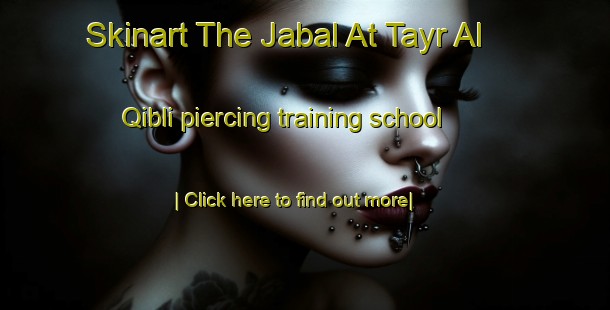 Skinart The Jabal At Tayr Al Qibli piercing training school-United Kingdom