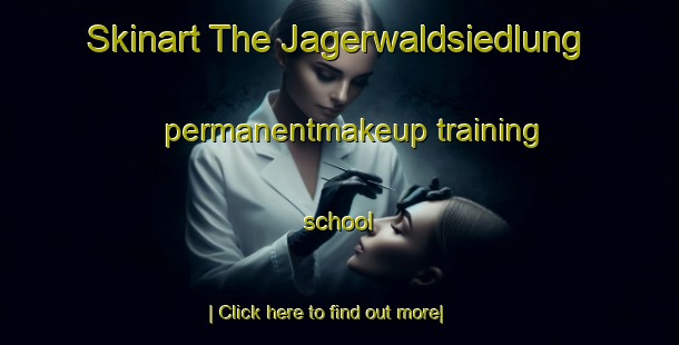 Skinart The Jagerwaldsiedlung permanentmakeup training school-United Kingdom