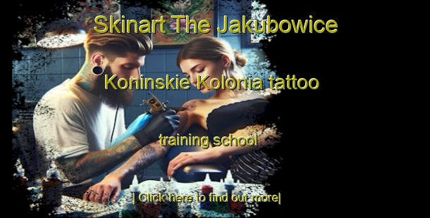 Skinart The Jakubowice Koninskie Kolonia tattoo training school-United Kingdom