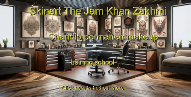 Skinart The Jam Khan Zakhmi Chandio permanentmakeup training school-United Kingdom